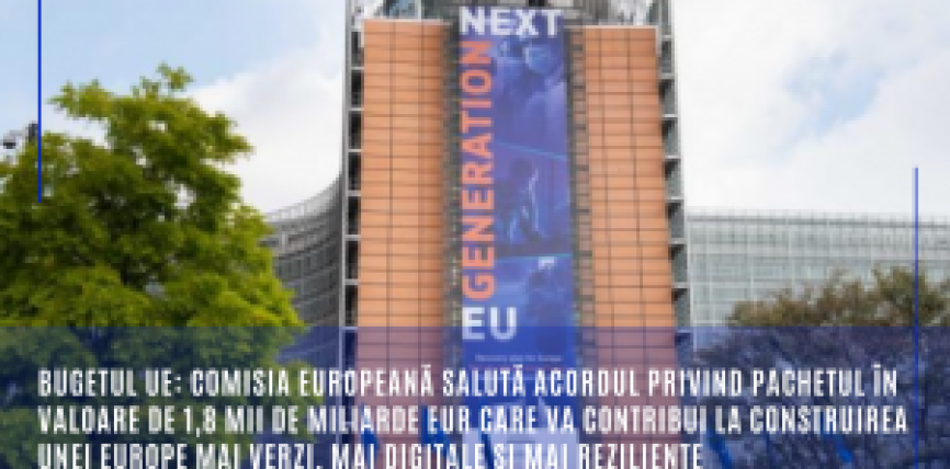 Bugetul UE: Comisia Europeană salută acordul privind pachetul în valoare de 1,8 mii de miliarde EUR care va contribui la construirea unei Europe mai verzi, mai digitale și mai reziliente