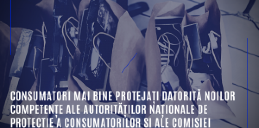 Consumatori mai bine protejați datorită noilor competențe ale autorităților naționale de protecție a consumatorilor și ale Comisiei