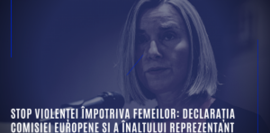 Stop violenței împotriva femeilor: Declarația Comisiei Europene și a Înaltului Reprezentant