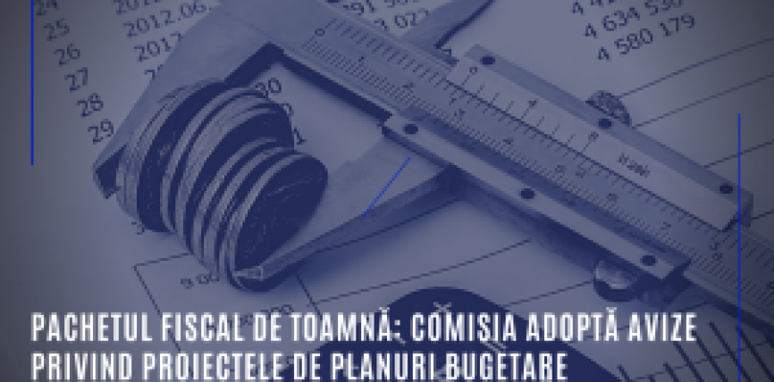 Pachetul fiscal de toamnă: Recomandare pentru România de a corecta, în 2020, abaterea semnificativă pentru atingerea obiectivului bugetar pe termen mediu