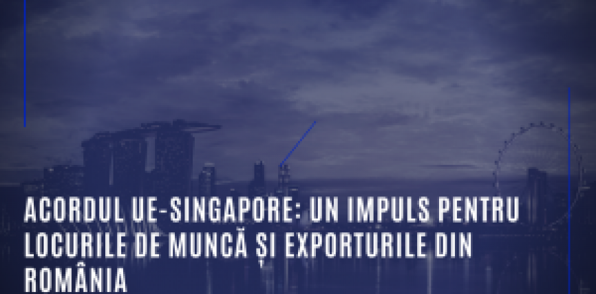 Acordul UE-Singapore: Un impuls pentru locurile de muncă și exporturile din România