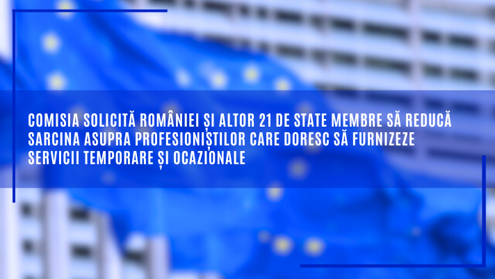 Comisia solicită României și altor 21 de state membre să reducă sarcina asupra profesioniștilor care doresc să furnizeze servicii temporare și ocazionale