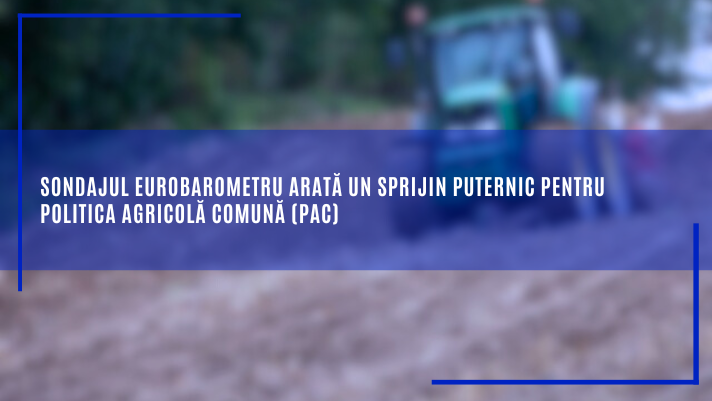 Sondajul Eurobarometru arată un sprijin puternic pentru politica agricolă comună (PAC)