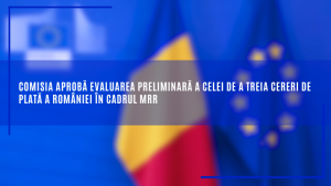 Comisia aprobă evaluarea preliminară a celei de a treia cereri de plată a României în cadrul MRR