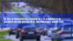 În 2024 se înregistrează o scădere cu 3 % a numărului de accidente rutiere mortale în UE, dar progresele rămân lente