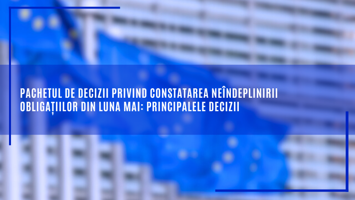 Pachetul de decizii privind constatarea neîndeplinirii obligațiilor din luna mai: principalele decizii