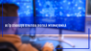 UE își stabilește strategia digitală internațională