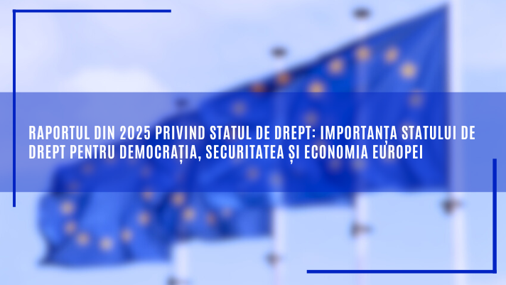Raportul din 2025 privind statul de drept: importanța statului de drept pentru democrația, securitatea și economia Europei