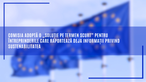 Comisia adoptă o „soluție pe termen scurt” pentru întreprinderile care raportează deja informații privind sustenabilitatea