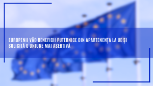 Europenii văd beneficii puternice din apartenența la UE și solicită o Uniune mai asertivă