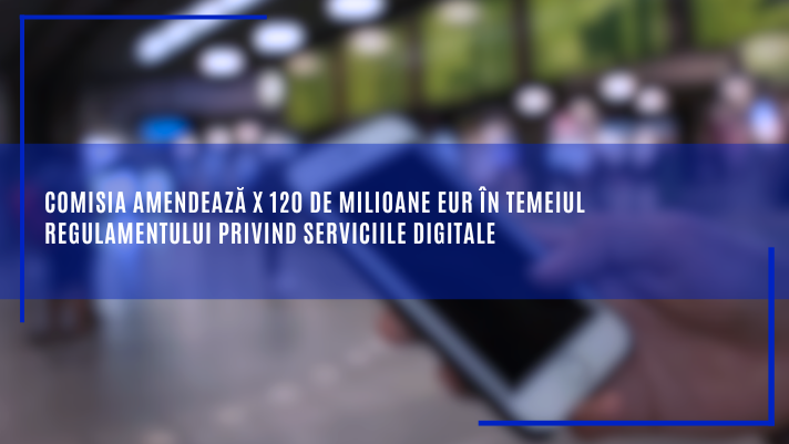 Comisia amendează X 120 de milioane EUR în temeiul Regulamentului privind serviciile digitale