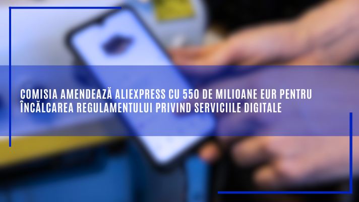Comisia amendează AliExpress cu 550 de milioane EUR pentru încălcarea Regulamentului privind serviciile digitale