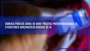 Comisia publică Codul de bune practici privind marcarea și etichetarea conținutului generat de IA