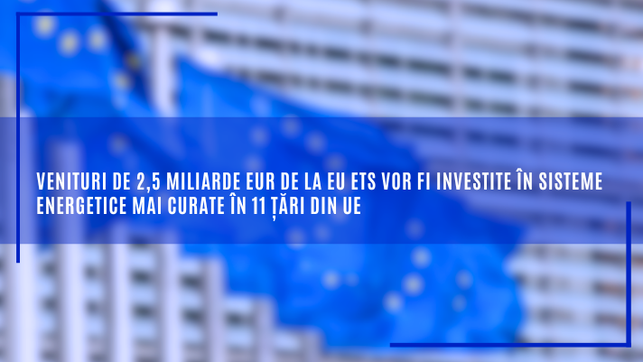 Venituri de 2,5 miliarde EUR de la EU ETS vor fi investite în sisteme energetice mai curate în 11 țări din UE
