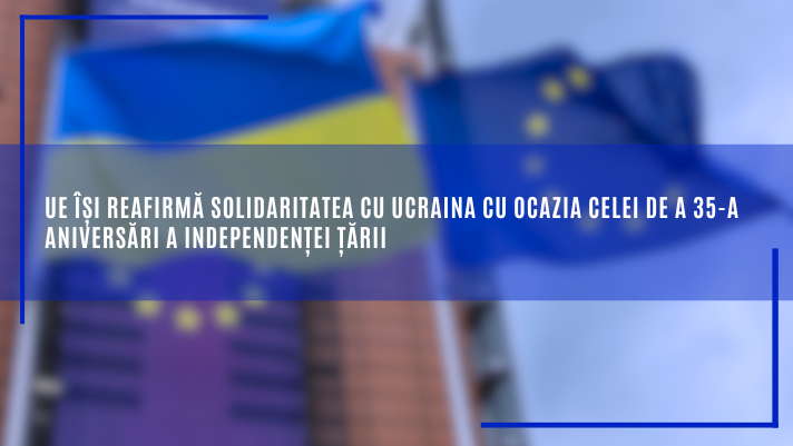 UE își reafirmă solidaritatea cu Ucraina cu ocazia celei de a 35-a aniversări a independenței țării