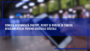 Comisia desemnează ChatGPT, Reddit și Roblox în temeiul Regulamentului privind serviciile digitale