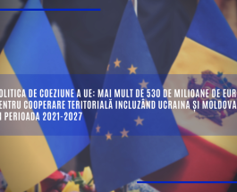 Politica de coeziune a UE: mai mult de 530 de milioane de euro pentru cooperare teritorială incluzând Ucraina și Moldova în perioada 2021-2027