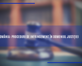 România: proceduri de infringement în domeniul justiției
