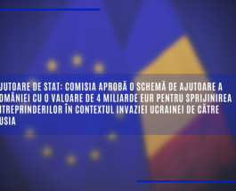 Comisia aprobă o schemă de ajutoare a României cu o valoare de 4 miliarde EUR pentru sprijinirea întreprinderilor în contextul invaziei Ucrainei de către Rusia
