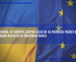 Ucraina: UE convine asupra celui de-al patrulea pachet de măsuri restrictive împotriva Rusiei