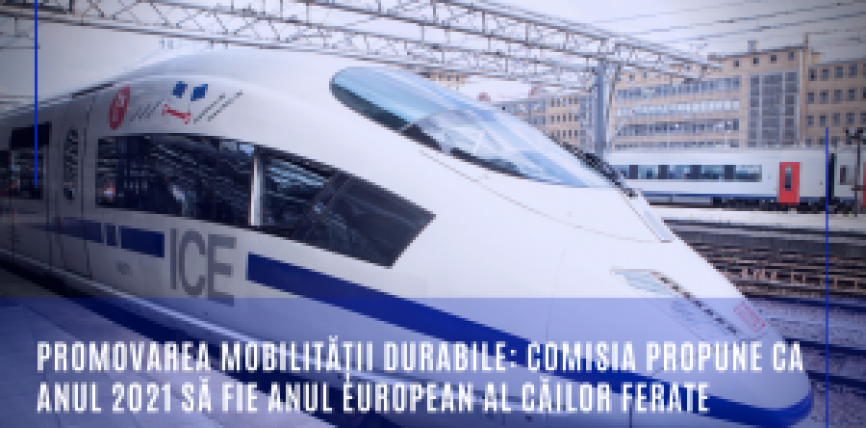 Promovarea mobilității durabile: Comisia propune ca anul 2021 să fie Anul european al căilor ferate