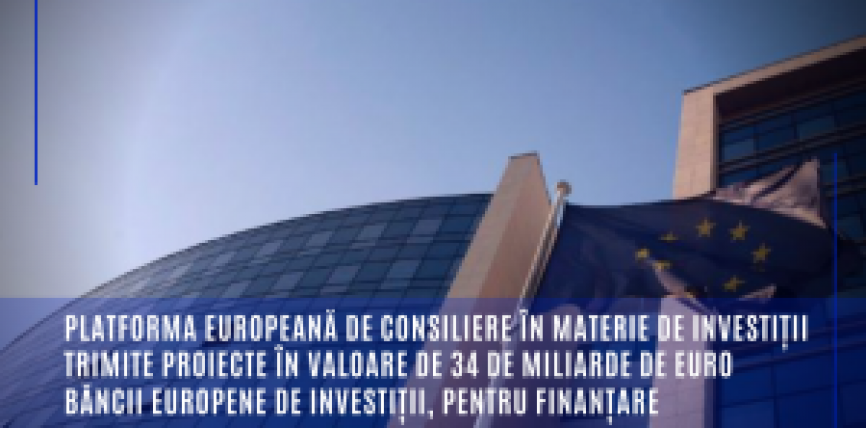 Platforma europeană de consiliere în materie de investiții trimite proiecte în valoare de 34 de miliarde de euro Băncii Europene de Investiții, pentru finanțare