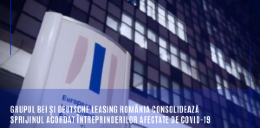 Grupul BEI și Deutsche Leasing România consolidează sprijinul acordat întreprinderilor afectate de COVID-19