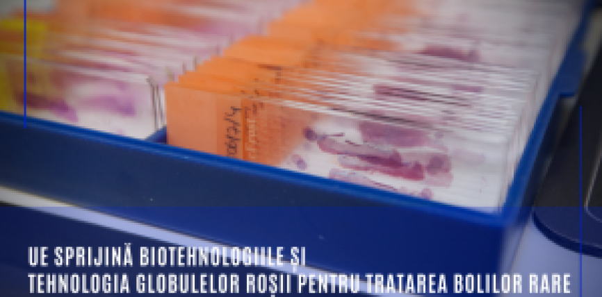 UE sprijină biotehnologiile și tehnologia globulelor roșii pentru tratarea bolilor rare