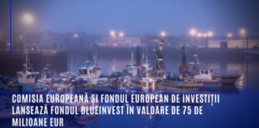 Comisia Europeană și Fondul European de Investiții lansează fondul BlueInvest în valoare de 75 de milioane EUR