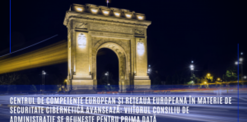 Centrul de competențe european și rețeaua europeană în materie de securitate cibernetică avansează: viitorul Consiliu de administrație se reunește pentru prima dată