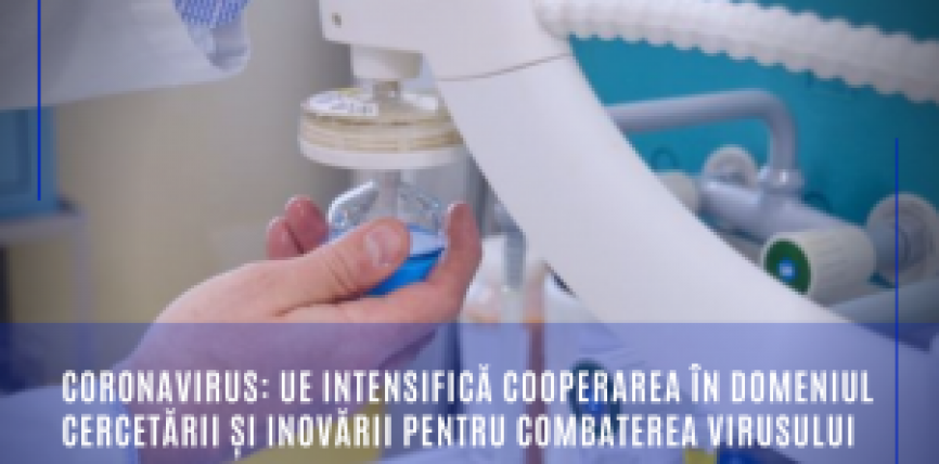 Coronavirus: UE intensifică cooperarea în domeniul cercetării și inovării pentru combaterea virusului