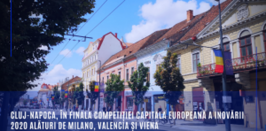Cluj-Napoca, în finala competiției Capitala europeană a inovării 2020 alături de Milano, Valencia și Viena