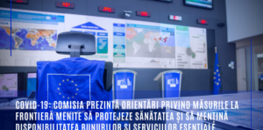 COVID-19: Comisia prezintă orientări privind măsurile la frontieră menite să protejeze sănătatea și să mențină disponibilitatea bunurilor și serviciilor esențiale