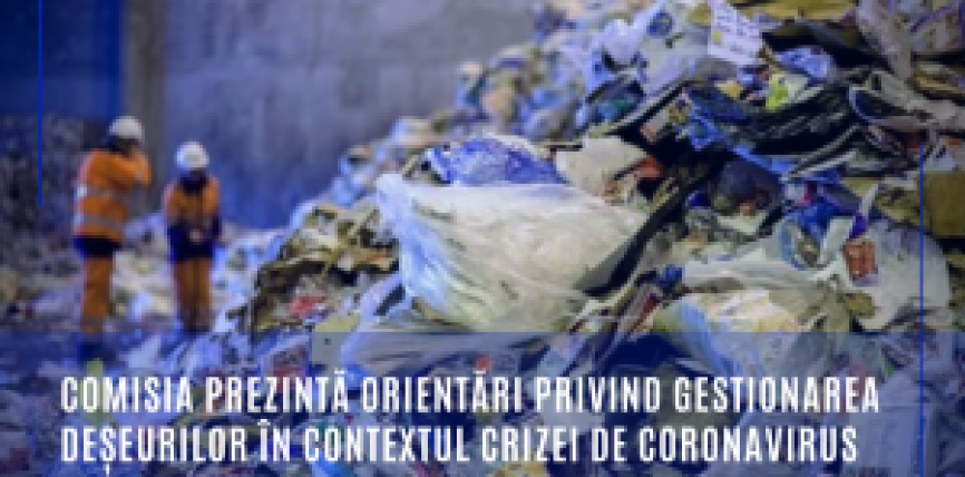 Comisia prezintă orientări privind gestionarea deșeurilor în contextul crizei de coronavirus