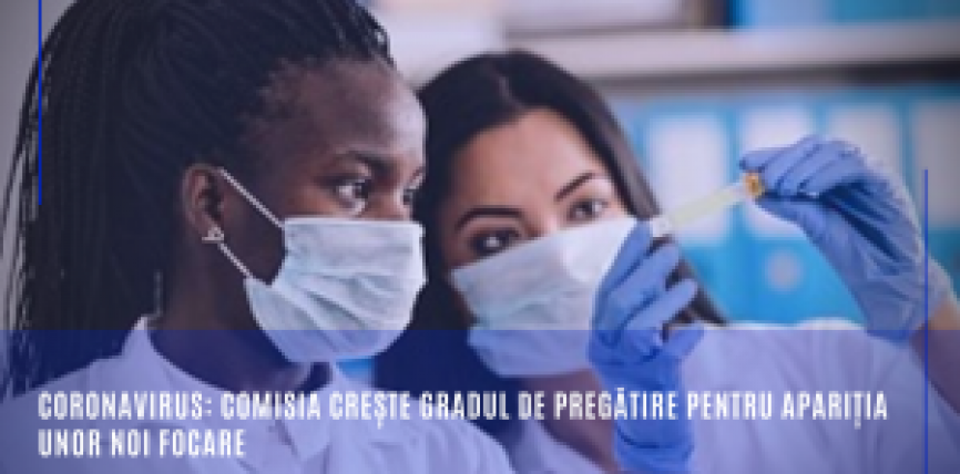 Coronavirus: Comisia crește gradul de pregătire pentru apariția unor noi focare