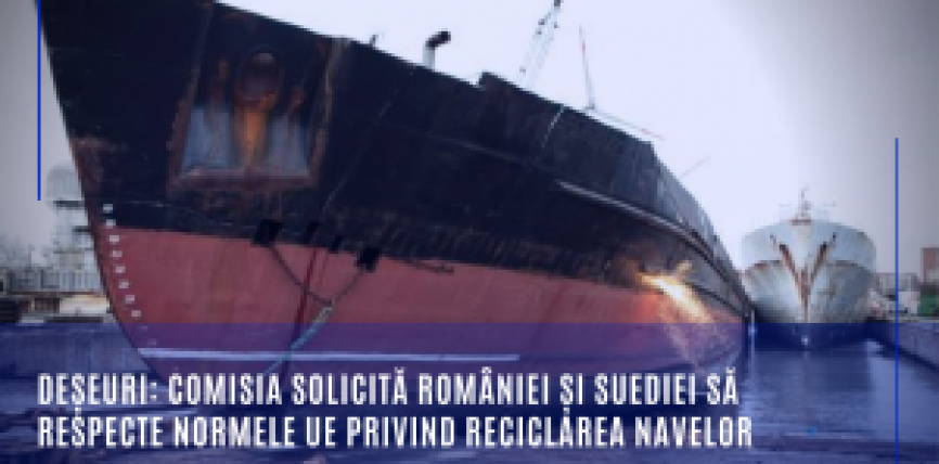 Deșeuri: Comisia solicită României și Suediei să respecte normele UE privind reciclarea navelor