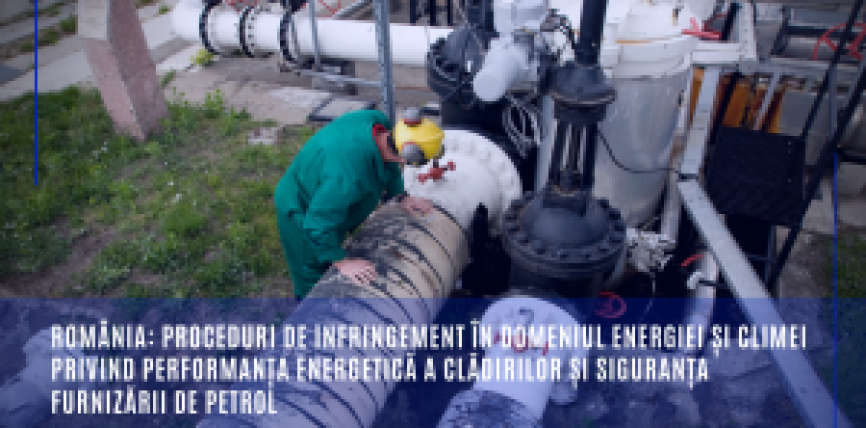 România: proceduri de infringement în domeniul energiei și climei privind performanța energetică a clădirilor și siguranța furnizării de petrol