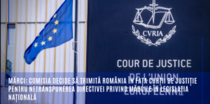 Mărci: Comisia decide să trimită România în fața Curții de Justiție pentru netranspunerea Directivei privind mărcile în legislația națională