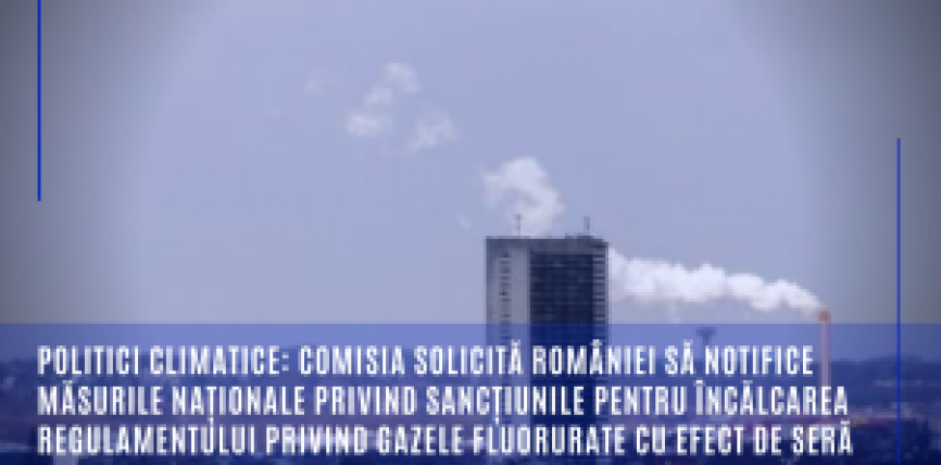 Politici climatice: Comisia solicită României să notifice măsurile naționale privind sancțiunile pentru încălcarea Regulamentului privind gazele fluorurate cu efect de seră