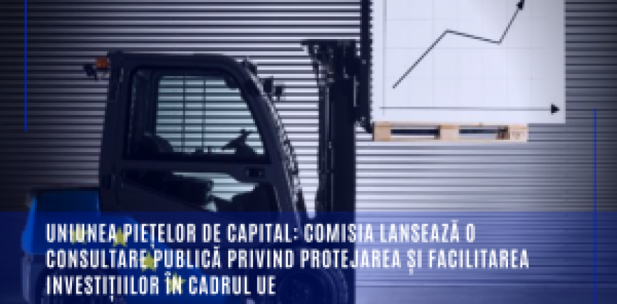 Uniunea piețelor de capital: Comisia lansează o consultare publică privind protejarea și facilitarea investițiilor în cadrul UE