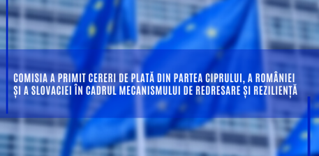 Comisia a primit cereri de plată din partea Ciprului, a României și a Slovaciei în cadrul Mecanismului de redresare și reziliență