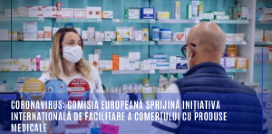 Coronavirus: Comisia Europeană sprijină inițiativa internațională de facilitare a comerțului cu produse medicale