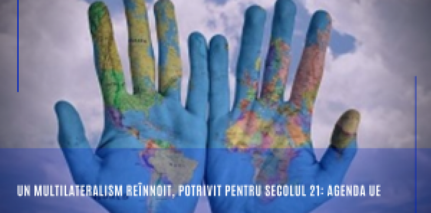 Un multilateralism reînnoit, potrivit pentru secolul 21: agenda UE