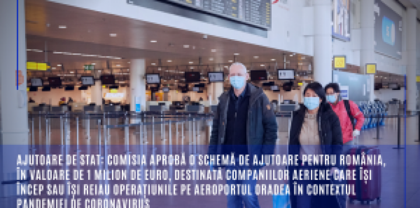 Ajutoare de stat: Comisia aprobă o schemă de ajutoare pentru România, în valoare de 1 milion de euro, destinată companiilor aeriene care își încep sau își reiau operațiunile pe aeroportul Oradea în contextul pandemiei de coronavirus