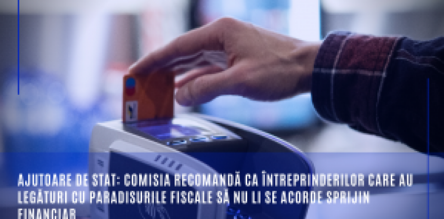 Ajutoare de stat: Comisia recomandă ca întreprinderilor care au legături cu paradisurile fiscale să nu li se acorde sprijin financiar