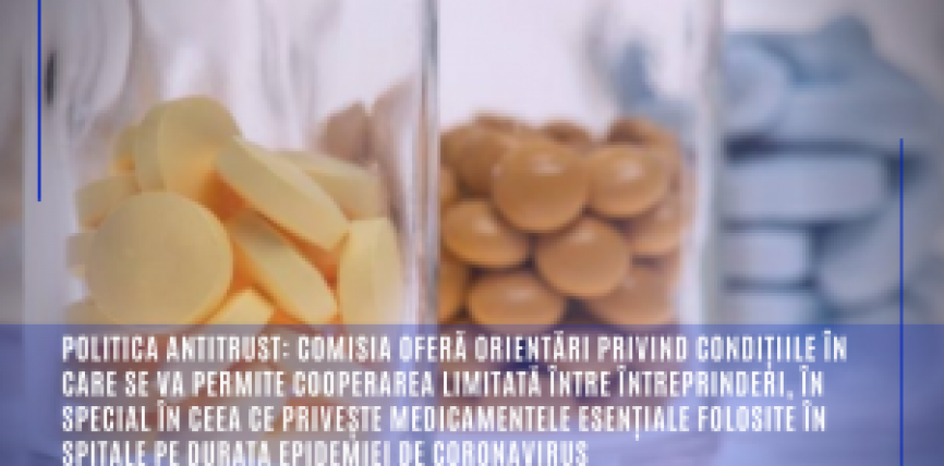 Politica antitrust: Comisia oferă orientări privind condițiile în care se va permite cooperarea limitată între întreprinderi, în special în ceea ce privește medicamentele esențiale folosite în spitale pe durata epidemiei de coronavirus