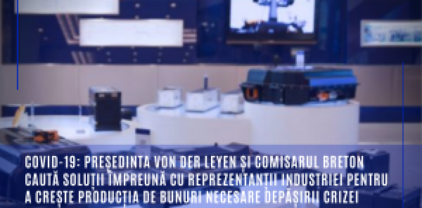 COVID-19: Președinta von der Leyen și comisarul Breton caută soluții împreună cu reprezentanții industriei pentru a crește producția de bunuri necesare depășirii crizei