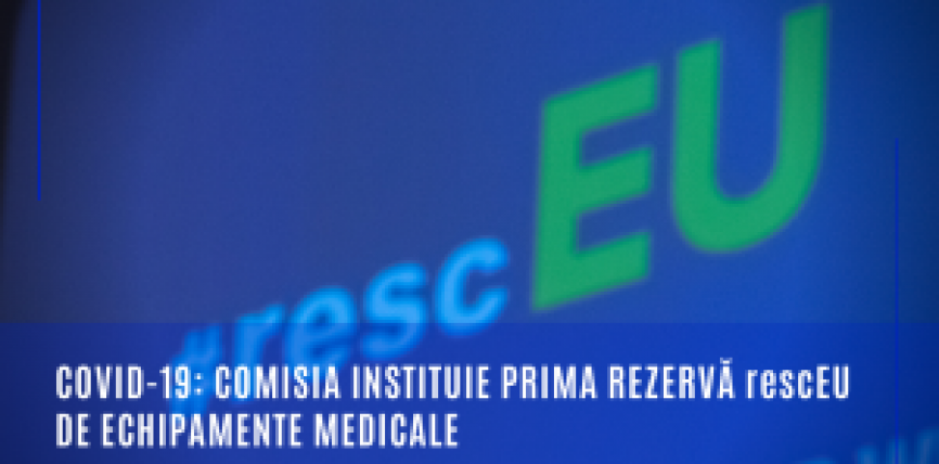 COVID-19: Comisia instituie prima rezervă rescEU de echipamente medicale