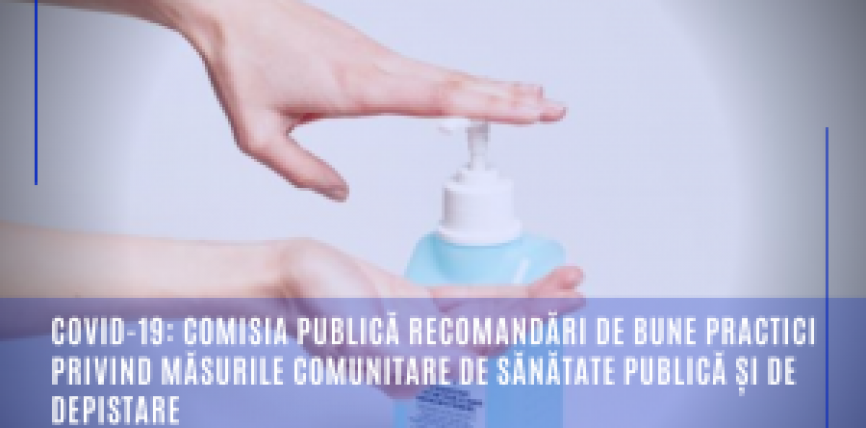 COVID-19: Comisia publică recomandări de bune practici privind măsurile comunitare de sănătate publică și de depistare