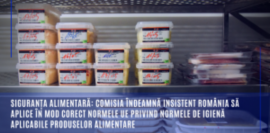 Siguranța alimentară: Comisia îndeamnă insistent România să aplice în mod corect normele UE privind normele de igienă aplicabile produselor alimentare